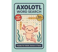 Axolotl Word Search Puzzle Book: Word Searches With Clear and Easy to Read Words About Axolotl Fun Facts, Colors, Diet, Habitat, Behavior and More | ... Relaxing Ti (Cute Animals Word Search Series)
