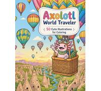 Axolotl World Traveler: 50 Cute Illustrations for Coloring