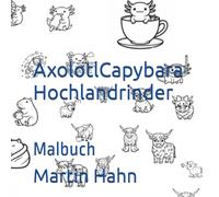 AxolotlCapybaraHochlandrinder: Malbuch