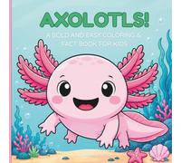Axolotls!: A Bold and Easy Coloring & Fact Book for Kids Ages 4-8
