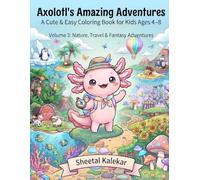 Axolotl's Amazing Adventures: Volume 3: Nature, Travel and Fantasy Adventures