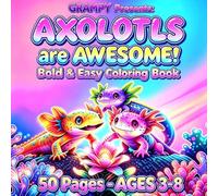 AXOLOTLS are AWESOME!: Bold and Easy Coloring Book (Cozy Critters Bold & Easy Coloring)