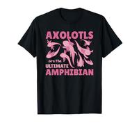 Axolotls are The Ultimate Amphibian Cute Axolotls T-Shirt
