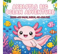 Axolotls Big Ocean Adventure: Packed with smiles, bubbles and ocean fun for all ages!