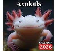 Axolotls Calendar 2026: Discover the mysterious and enchanting world of axolotls across 15 months