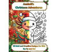 Axolotl's Christmas Adventure's: 50 Bold and Creative Designs for Kids