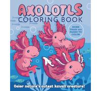 Axolotls Coloring Book : Color Nature's Cutest Kawaii Creature! More than 100 pages to color
