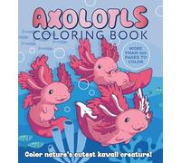 Axolotls Coloring Book: Color Nature's Cutest Kawaii Creature! More than 100 pages to color (Chartwell Coloring Books)