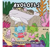 Axolotls | Cozy Cuties Coloring Series: Coloring Book For All Ages
