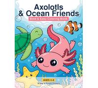 Axolotls & Ocean Friends: A Bold and Easy Coloring Book for Kids Ages 4-8 with Big, Simple, Cute Sea Animals