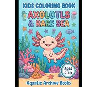 Axolotls & Rare Sea Creatures Coloring Book