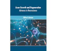 Axon Growth and Regeneration: Advances in Neuroscience
