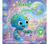 Axón y el Éxito de la Conexión: Colección de cuentos infantiles sobre valores. Libro infantil en español para niños de 3-8 años (Valores de la A a la Z, Abecedario Solidario)
