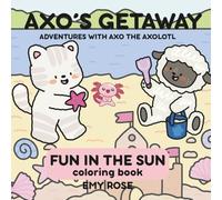 Axo's Getaway: Fun in the Sun: Adventures With Axo The Axolotl