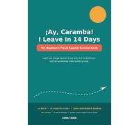 ¡Ay, Caramba! I leave in 14 days!: Subtitle: A Practical Spanish Learning Guide for Adult Beginners to Learn Everyday Vocabulary, Phrases, and Real-World Conversation Fast