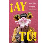 ¡Ay Tú!: Critical Essays on the Life and Work of Sandra Cisneros