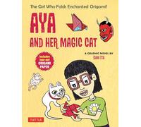 Aya and Her Magic Cat: A Graphic Novel: The Girl Who Folds Enchanted Origami!