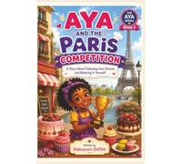 Aya and the Paris Competition: A Story About Following Your Dreams