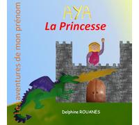 Aya la Princesse: Les aventures de mon prénom