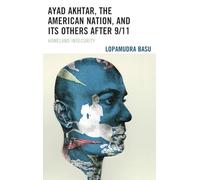 Ayad Akhtar, the American Nation, and Its Others after 9/11: Homeland Insecurity