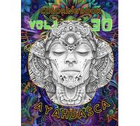 Ayahuasca Coloring Book: 30 Amazing Designs from Spiritual Journey into Self, Psychedelic Trip for Adults