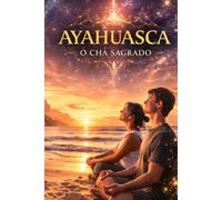 Ayahuasca o Chá Sagrado