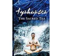 Ayahuasca: The Sacred Tea