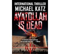 Ayatollah Is Dead: A Novel of the War That Changed the Middle East