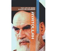 AYATOLLAH: THE LIFE OF IMAM RUHOLLAH KHOMEINI