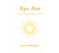 Aye Am: Poems in Search of Spiritual Awakening