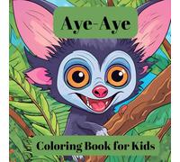 Aye-Aye: Coloring Book for Kids: 30 Aye-Aye Coloring Book for Kids Relaxation & Stress Relief (Rare, weird and cute animals)
