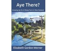 Aye There?: Growing Up On A Sheep Farm In New Zealand