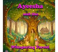 Ayeesha and the Whispering Forest: An Enchanting Tale of Love, Laughter, and Forest Magic (Leetah & Chilli’s Magical Lives)