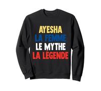 Ayesha La Femme Le Mythe Legend Cadeau pour Ayesha Sweatshirt