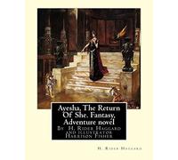 Ayesha, The Return Of She, by H. Rider Haggard (novel)A History of Adventure:: Harrison Fisher (July 27,1875 or 1877-January 19,1934)was an American illustrator.