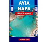 Ayia Napa Guida di Viaggio 2025-2026: Spiagge, vita notturna, hotel, cucina locale, cose da fare ed escursioni a Cipro.