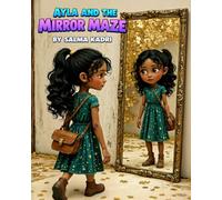 Ayla and the Mirror Maze: A Magical Journey of Courage, Truth, and Self-Discovery