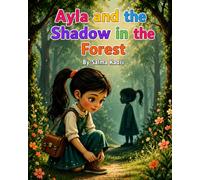 Ayla and the Shadow in the Forest: A Magical Story About Courage, Feelings, and Finding the Light Within (Ayla and the Hidden Worlds)