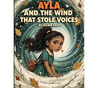 Ayla and the Wind That Stole Voices: A Magical Adventure About Courage, Kindness, and Finding Your Voice (Ayla and the Hidden Worlds)