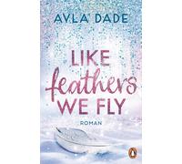 Ayla Dade Like Feathers We Fly: Roman. Die Bestsellerreihe der New A (Paperback)