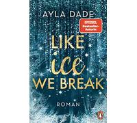 Ayla Dade Like Ice We Break: Roman. Die knisternd-romantische Bestse (Paperback)