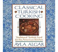 Ayla E Algar Classical Turkish Cooking: Traditional Turkish Food for the Ayla E Algar Multicolor