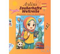 Aylins zauberhafte Weltreise: Abenteuer rund um den Globus: Ein Malbuch für muslimische Mädchen mit Hijab Ausmalbuch ab 4 Jahren - entdecke Länder, ... zum Ausmalen (Aylins Zauberhafte Malwelt)