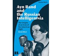Ayn Rand and the Russian Intelligentsia: The Origins of an Icon of the American Right (Russian Shorts)