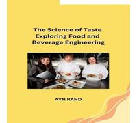 Ayn Rand The Science of Taste Exploring Food & Beverage Engineering Ayn Rand Multicolor