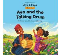 Ayo and the Talking Drum: An African Tale of Kindness and Courage (The Adventures of Ayo & Fayo)