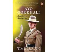 Ayo Gorkhali: A History Of The Gurkhas