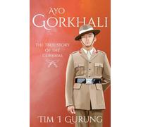 Ayo Gorkhali: The True Story of the Gurkhas