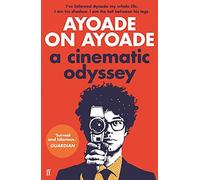 Ayoade on Ayoade: A Cinematic Odyssey by Richard Ayoade (2016-12-13)