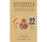 Ayodhya: The Dark Night - The Secret History of Rama's Appearance In Babri Masjid
